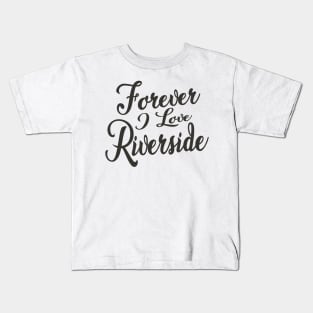 Forever i love Riverside Kids T-Shirt
